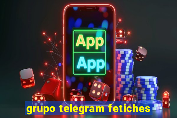 grupo telegram fetiches